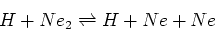 \begin{displaymath}H+Ne_2 \rightleftharpoons H+Ne+Ne\end{displaymath}